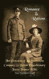 bokomslag Romance and Rations. The Postcards of Leo Sidebottom Company 351 British Expeditionary Force France WW1