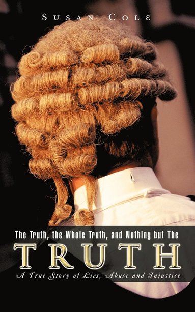 Susan Cole - Truth, the Whole Truth, and Nothing But The Truth, Häftad