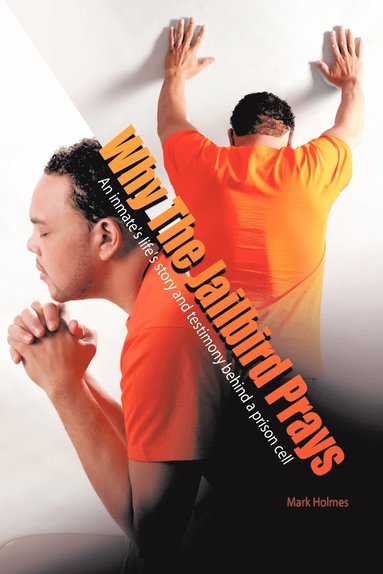 Mark Holmes - Why The Jailbird Prays, Häftad