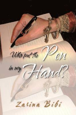 Zarina Bibi - Who Put the Pen in My Hand?, Häftad