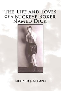 bokomslag The Life and Loves of a Buckeye Boxer Named Dick
