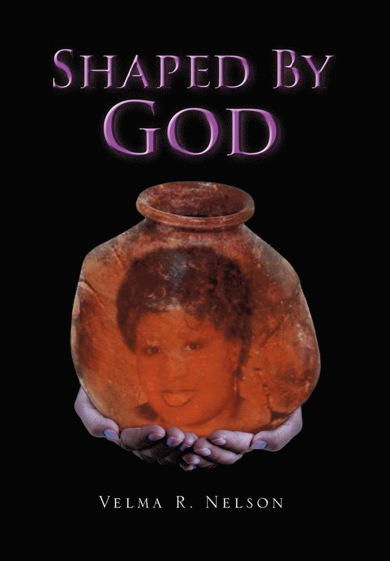 Velma R Nelson, Velma R. Nelson - Shaped By God, Inbunden