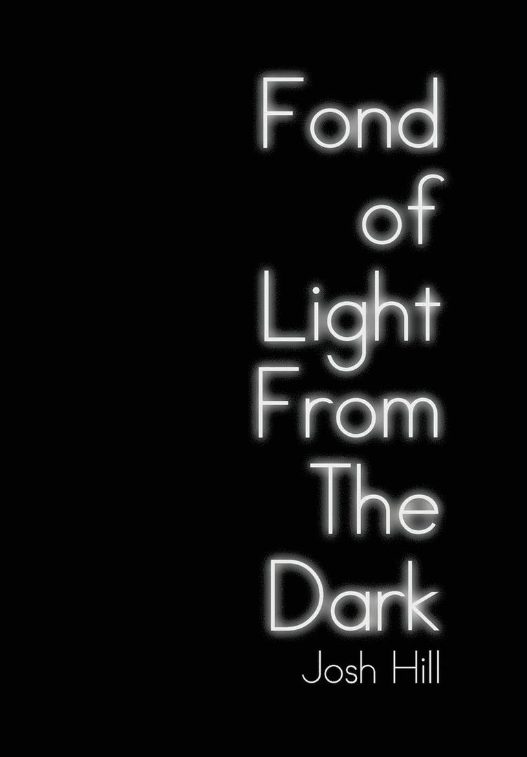 Josh Hill - Fond of Light from the Dark, Inbunden