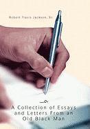 A Collection Of Essays And Letters From An Old Black Man 1