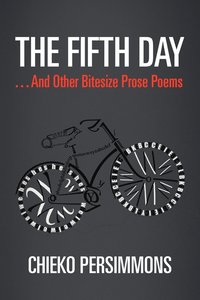 bokomslag The Fifth Day . . . And Other Bitesize Prose Poems