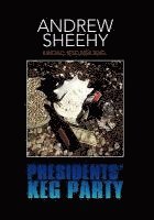 Andrew Sheehy - Presidents' Keg Party, Inbunden