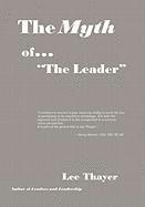 Lee Thayer - Myth of ''the Leader'', Inbunden
