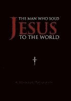 The Man Who Sold Jesus to the World 1