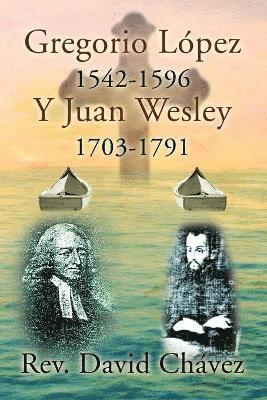 bokomslag Gregorio Lopez 1542-1596 y Juan Wesley 1703-1791