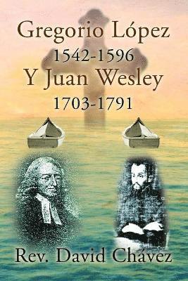 David Chavez, Rev David Chavez - Gregorio Lopez 1542-1596 y Juan Wesley 1703-1791, Häftad