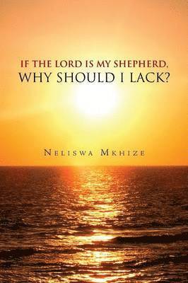 bokomslag If the Lord Is My Shepherd, Why Should I Lack?