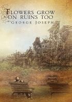 George Joseph - Flowers grow on ruins too, Inbunden