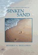 Beverly A Holloway, Beverly A. Holloway - How Can I Build 2 Houses on Sinken Sand, Inbunden
