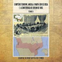 bokomslag O Imperio Tchokwe; Angola; O Mapa Cor - de - Rosa E a Confere Ncia de Berlim de 1885