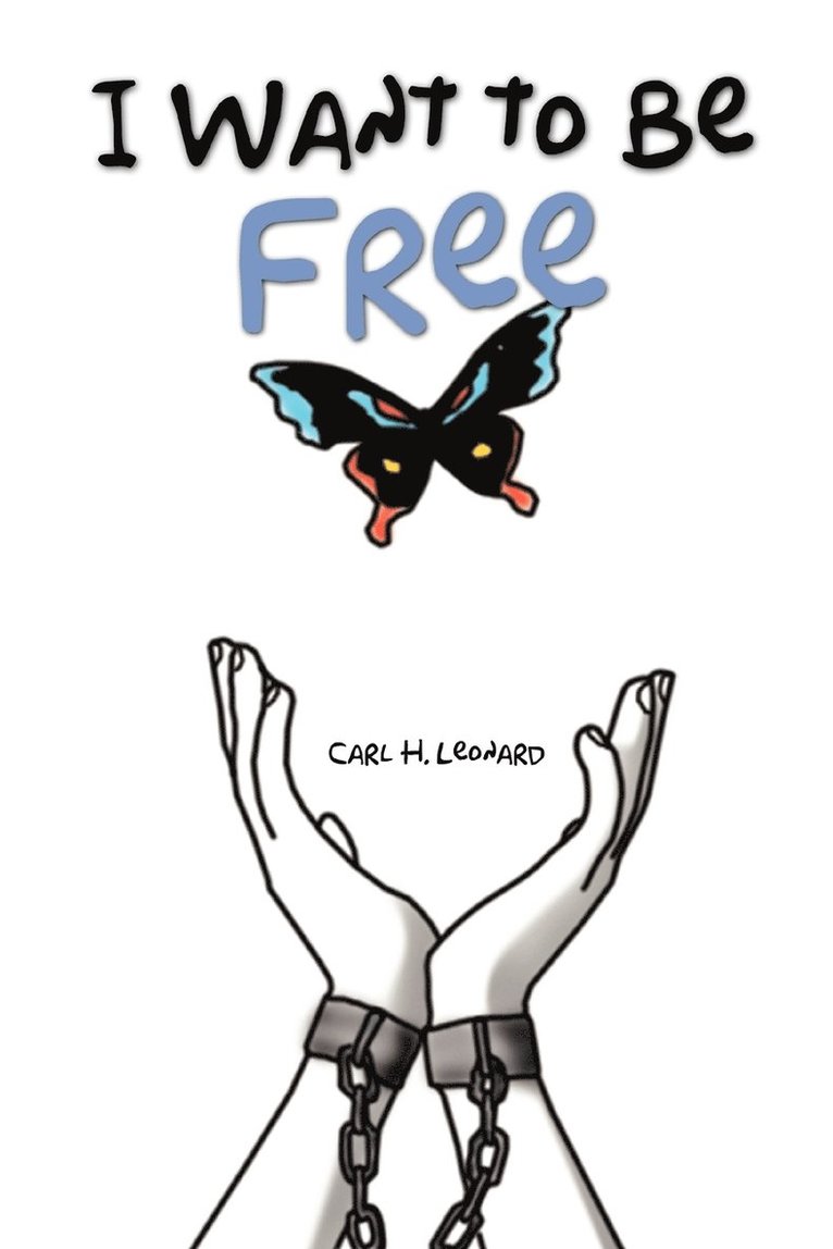Carl H Leonard, Carl H. Leonard - I Want to Be Free, Häftad