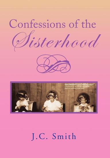 J C Smith - Confessions of the Sisterhood, Inbunden
