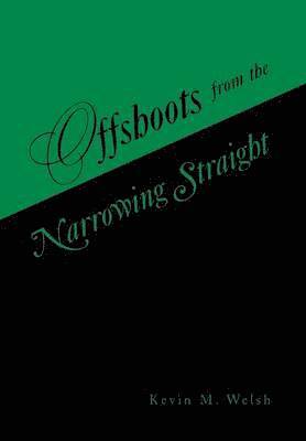 Kevin M Welsh, Kevin M. Welsh - Offshoots from the Narrowing Straight, Inbunden