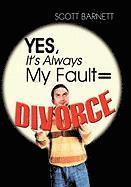 Scott Barnett - Yes, It's Always My Fault = Divorce, Inbunden