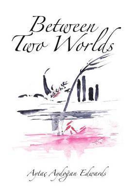 Aytac Aydooan Edwards, Aytac Aydoðan Edwards, Aytac Aydoðan - Between Two Worlds, Inbunden