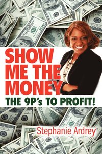 bokomslag SHOW ME THE MONEY THE 9P's TO PROFIT!