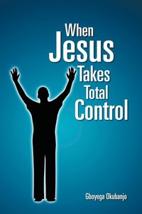 bokomslag When Jesus Takes Total Control