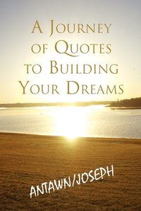 bokomslag A Journey of Quotes to Building Your Dreams