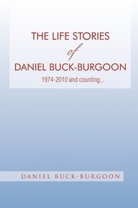 bokomslag The Life Stories of Daniel Buck-Burgoon 1974-2010 and Counting.