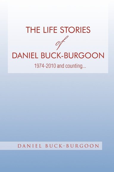 bokomslag The Life Stories of Daniel Buck-Burgoon 1974-2010 and Counting.