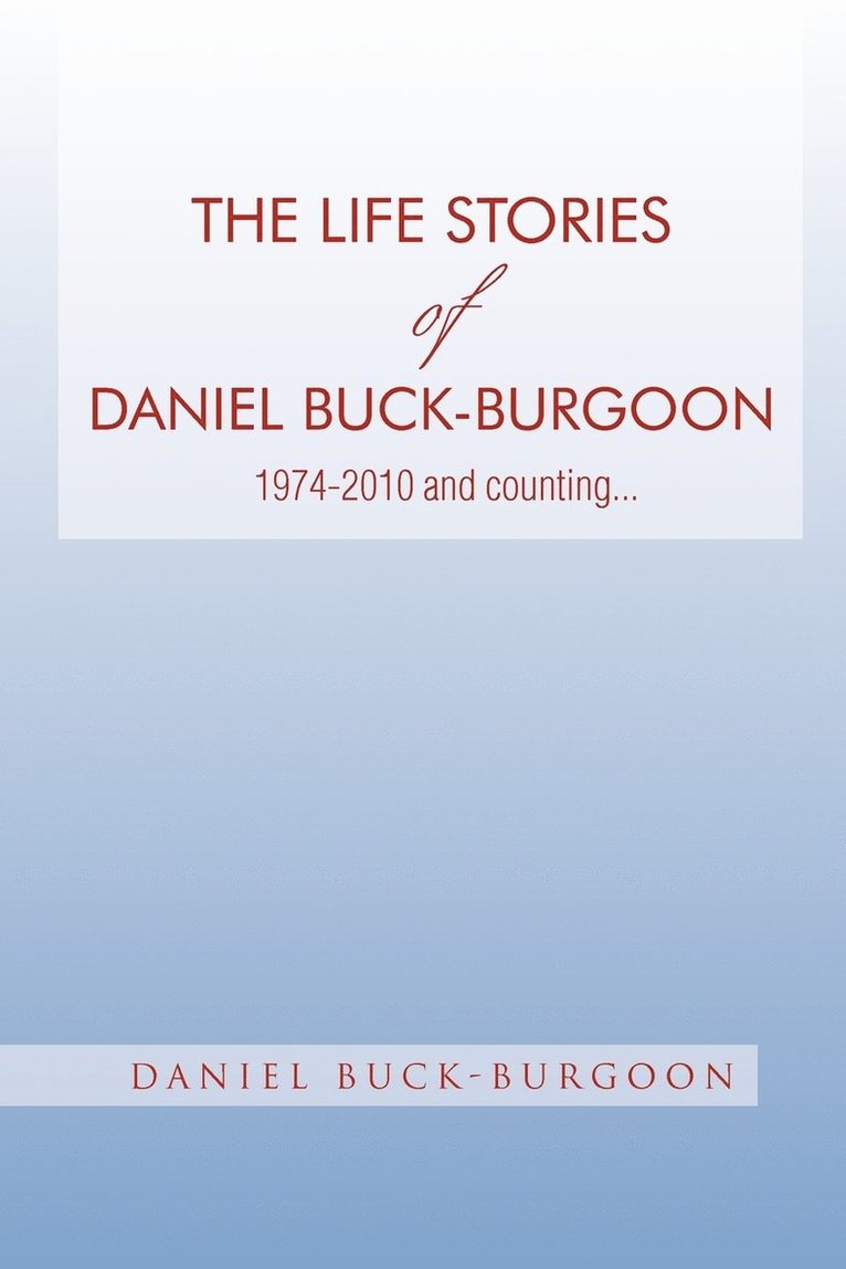 Daniel Buck-Burgoon - Life Stories of Daniel Buck-Burgoon 1974-2010 and Counting., Häftad