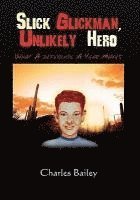 Charles Bailey Jr, Charles Bailey - Slick Glickman, Unlikely Hero, Inbunden