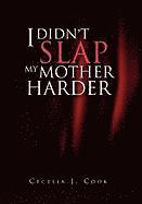 I Didn't Slap My Mother Harder 1