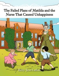 bokomslag The Failed Plans of Matilda and the Nurse That Caused Unhappiness