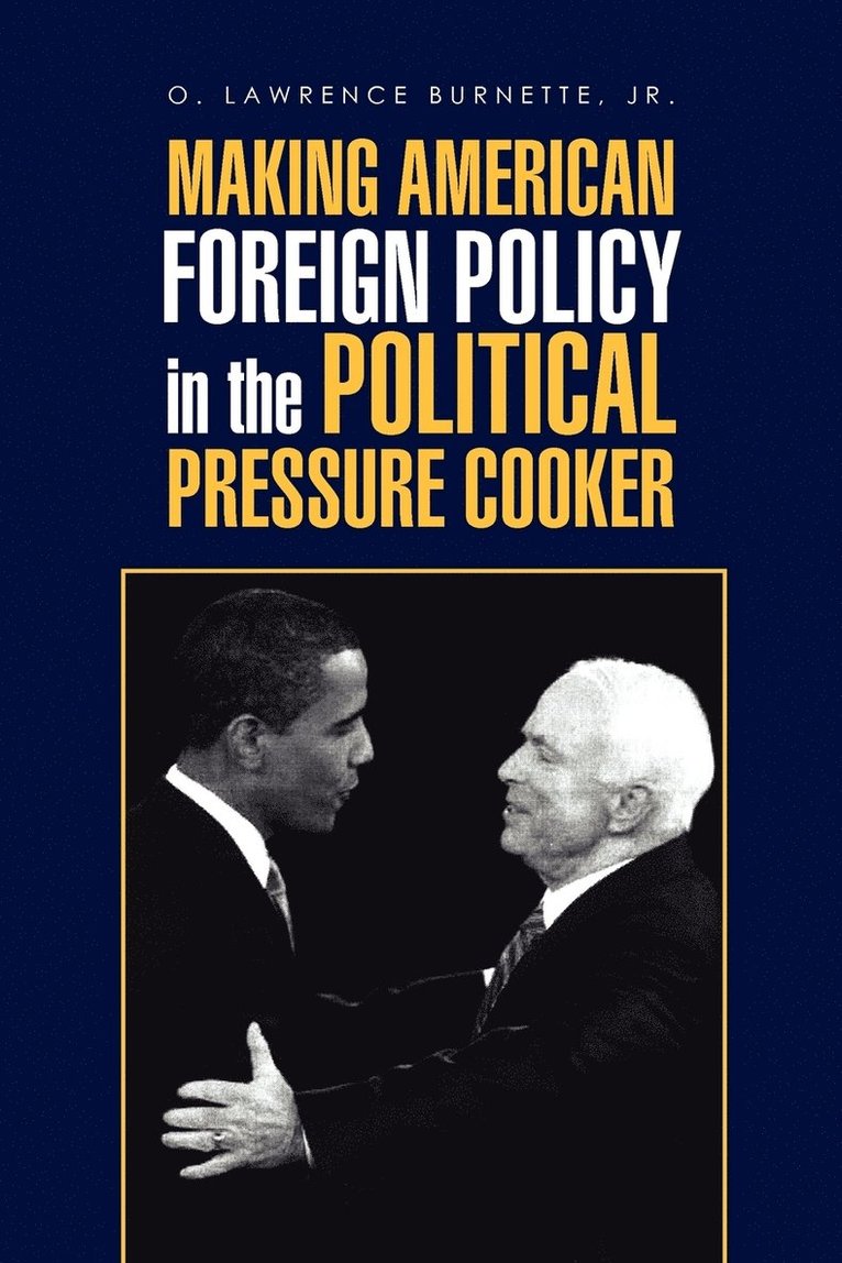 Making American Foreign Policy in the Political Pressure Cooker 1