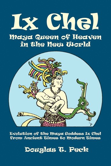 bokomslag IX Chel Maya Queen of Heaven in the New World