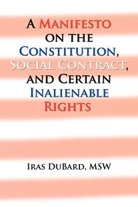 bokomslag A Manifesto on the Constitution, Social Contract, and Certain Inalienable Rights