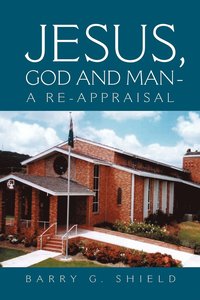 bokomslag Jesus, God and Man - A Re-Appraisal