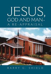 bokomslag Jesus, God and Man - A Re-Appraisal