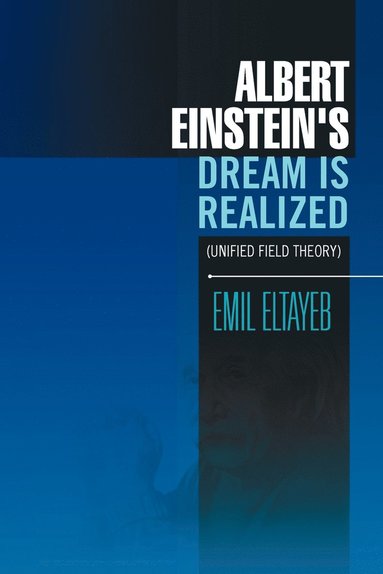 bokomslag Albert Einstein's Dream Is Realized (Unified Field Theory)