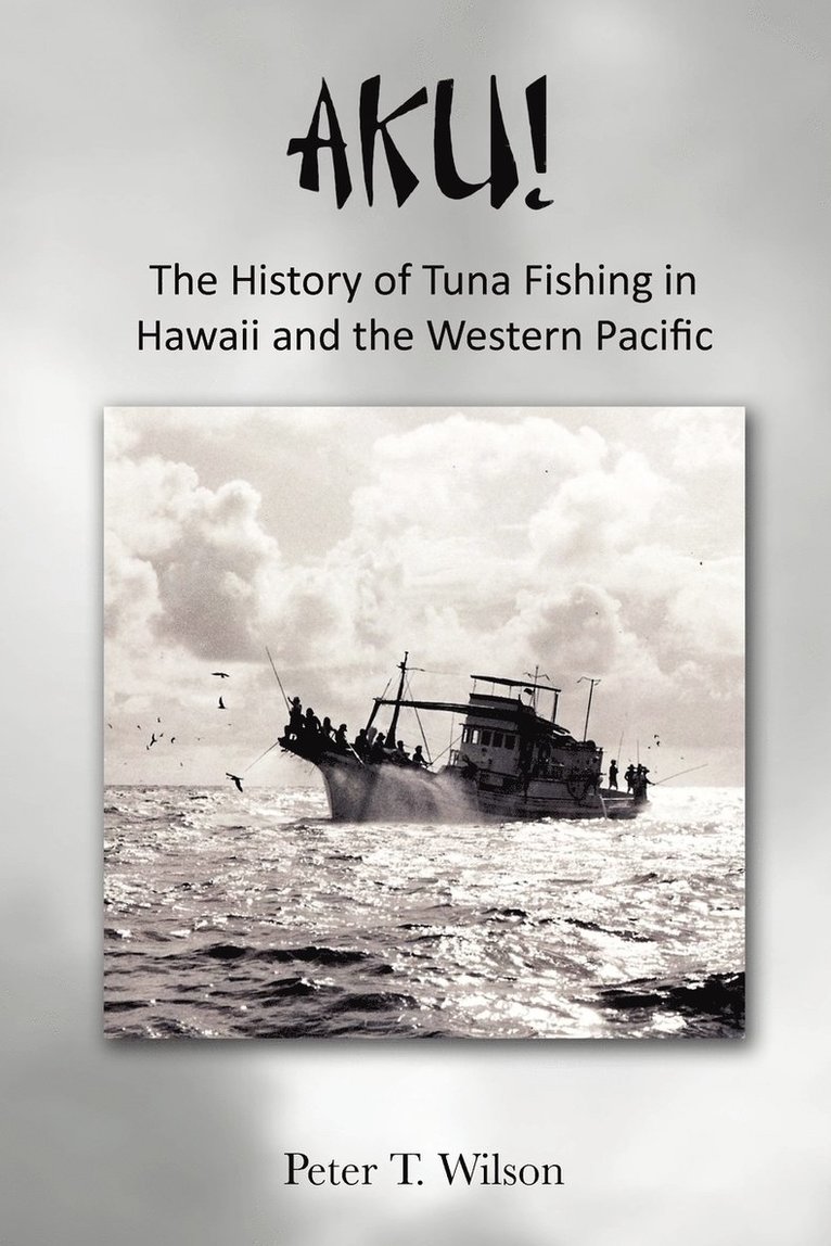 AKU! The History of Tuna Fishing in Hawaii and the Western Pacific 1