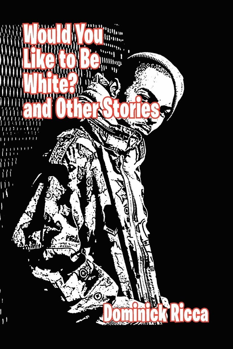 Dominick Ricca - Would You Like to Be White and Other Stories, Häftad