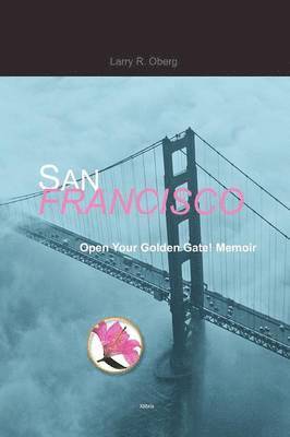 Larry R Oberg, Larry R. Oberg - San Francisco, Open Your Golden Gate!, Häftad