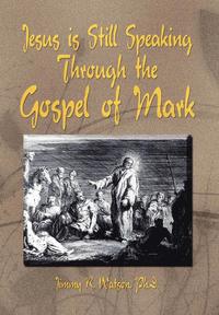 bokomslag Jesus is Still Speaking Through the Gospel of Mark
