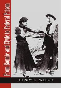 bokomslag From Bonnie and Clyde to Federal Prison