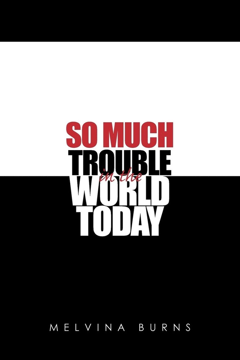 So Much Trouble in the World Today 1