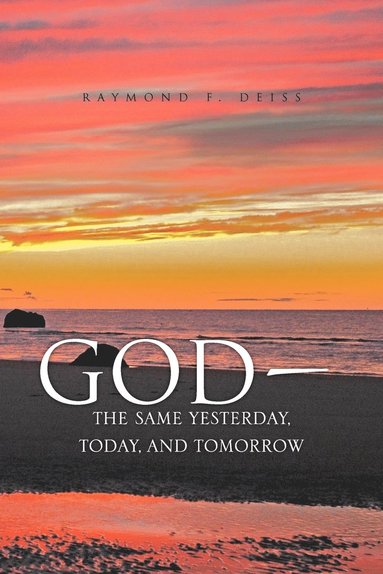 bokomslag God, the Same Yesterday, Today, and Tomorrow