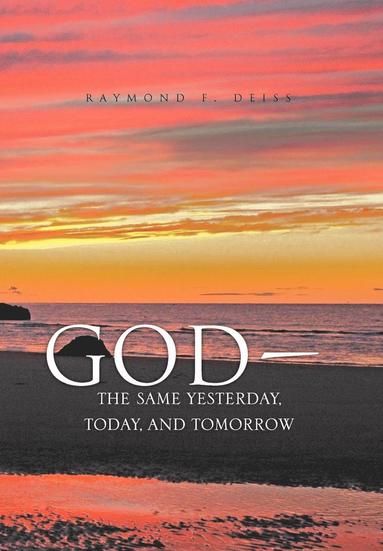 bokomslag God, the Same Yesterday, Today, and Tomorrow
