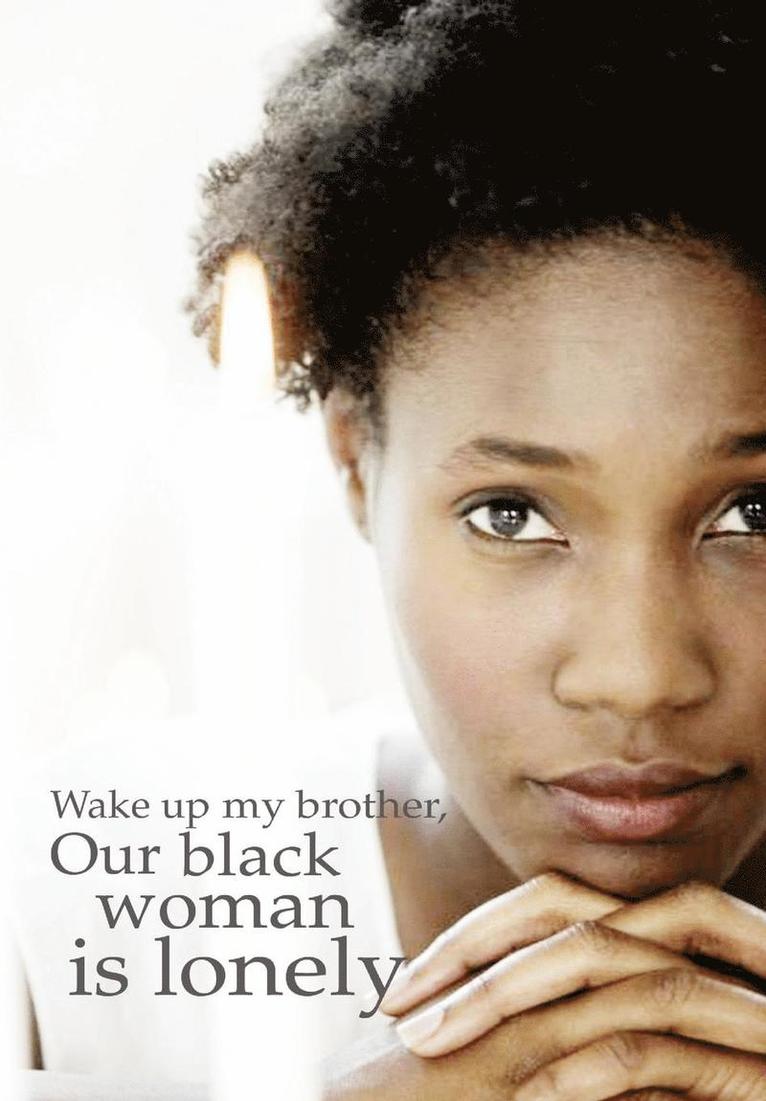 Wake up my brother, Our black woman is lonely 1