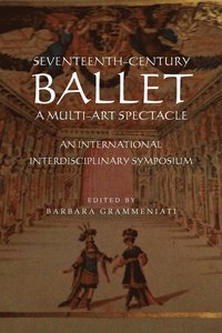 bokomslag Seventeenth-Century Ballet a Multi-Art Spectacle