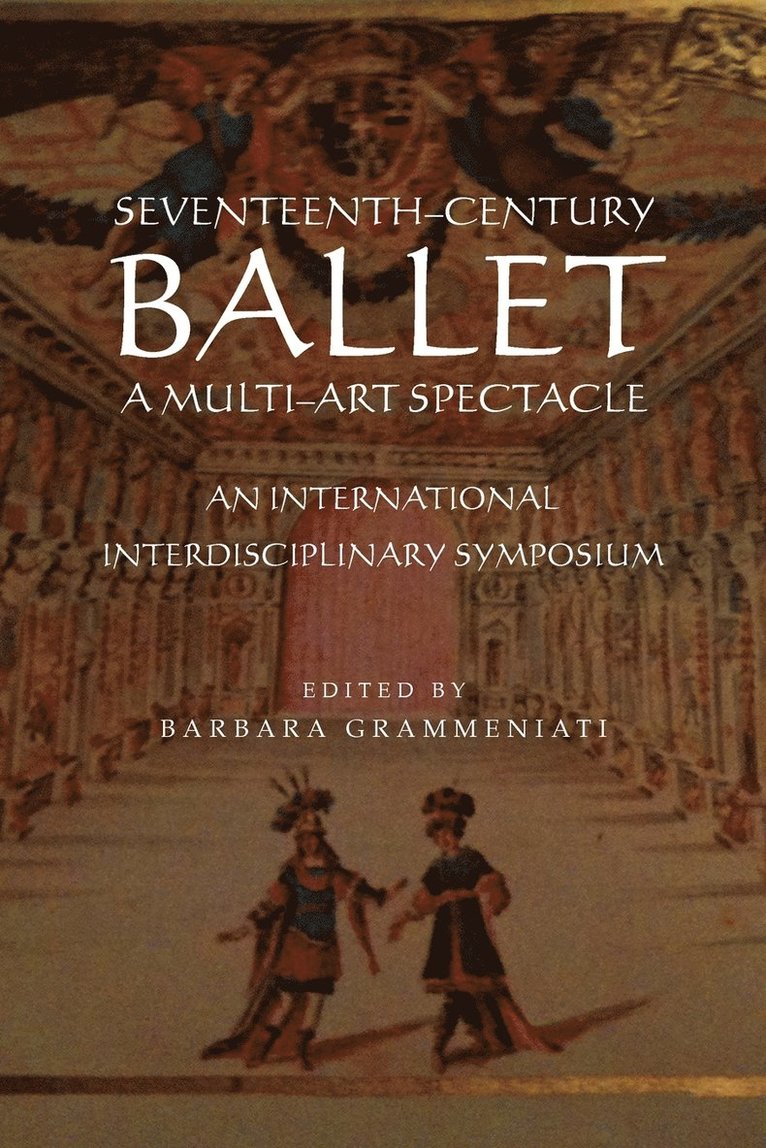 Seventeenth-Century Ballet a Multi-Art Spectacle 1