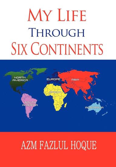 bokomslag My Life Through Six Continents